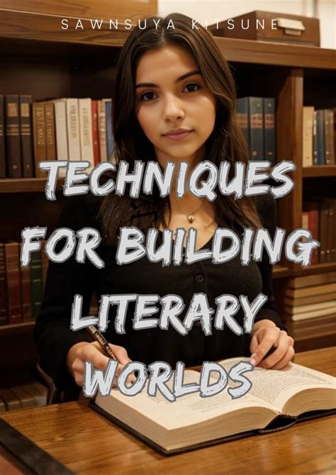 Techniques for Building Literary Worlds