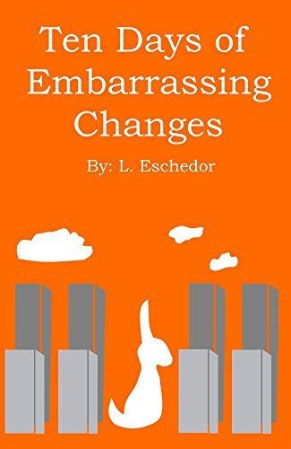 Ten Days of Embarrassing Changes