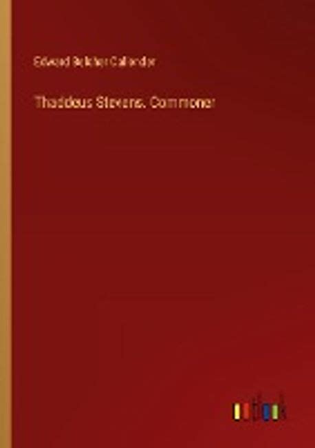 Thaddeus Stevens: Commoner.