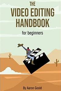 The Advanced Video Editing Handbook