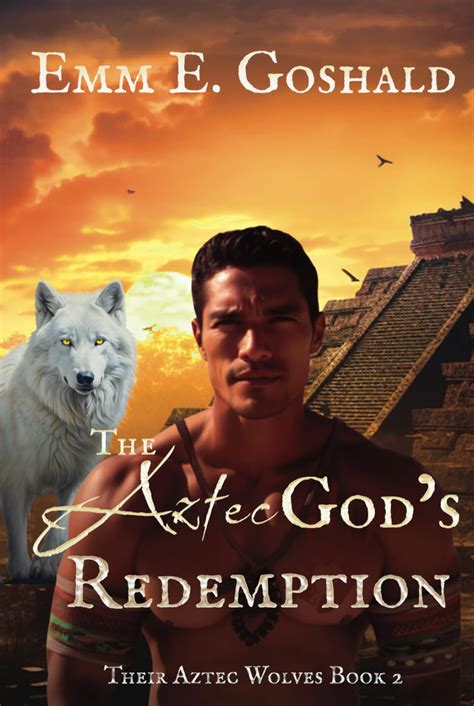 The Aztec's God Redemption (Their Aztec Wolves Book 2)