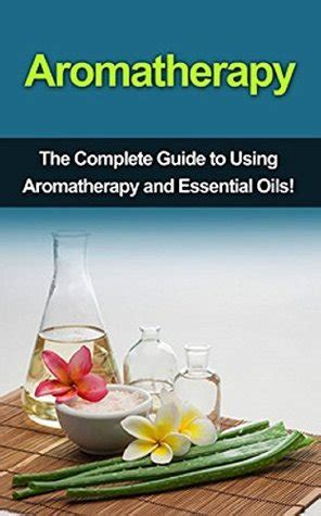 The Complete Guide to Aromatherapy