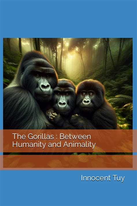 The Gorillas : Between Humanity and Animality