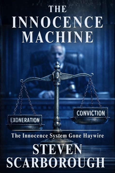 The Innocence Machine: The Innocence System Gone Haywire