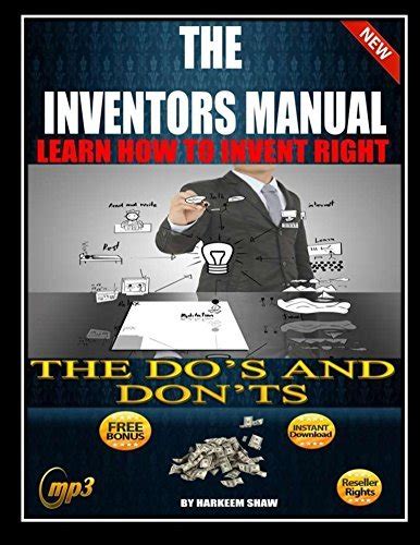 The Inventors Manual: Learn How To Invent Right.....