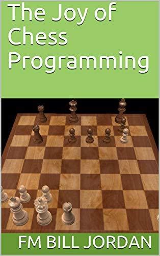 The Joy of Chess Programming: How Chess Engines Work
