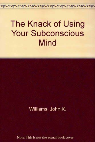 The Knack of Using Your Subconscious Mind