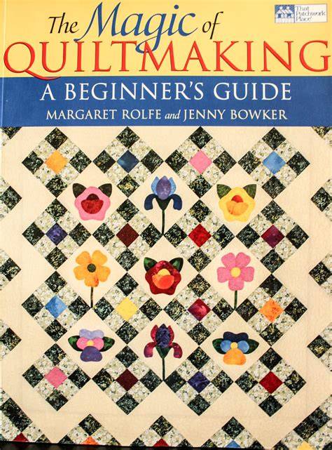 The Magic of Quiltmaking: A Beginners Guide