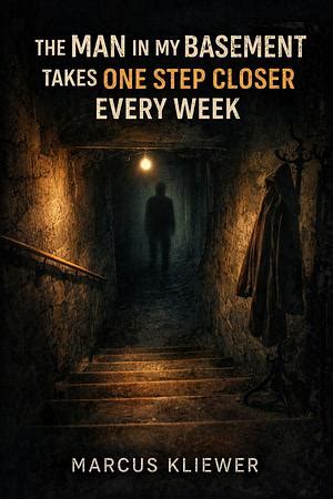 The Man In My Basement Takes One Step Closer Every Week