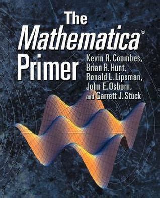 The Mathematica ® Primer (Volume 0)
