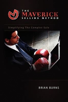 The Maverick Selling Method: Simplifying The Complex Sale