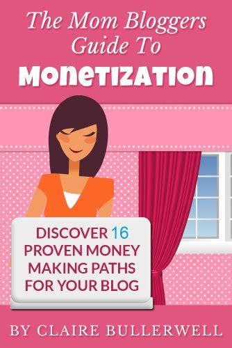 The Mom Blogger's Guide To Monetiization