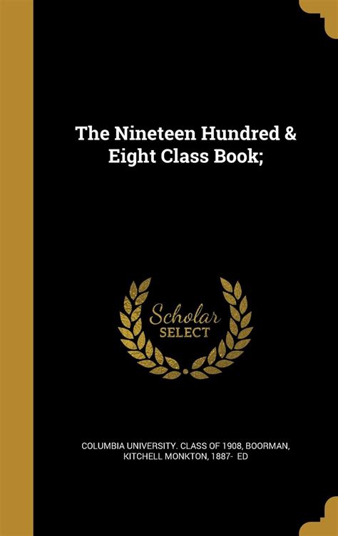 The Nineteen Hundred & Eight Class Book;