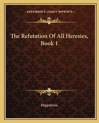 The Refutation of All Heresies