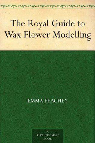 The Royal Guide to Wax Flower Modelling