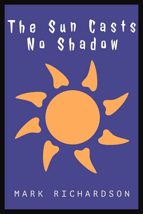 The Sun Casts No Shadow