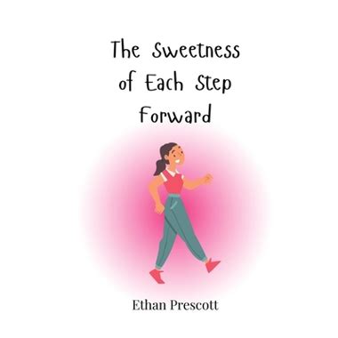 The Sweetness of Each Step Forward