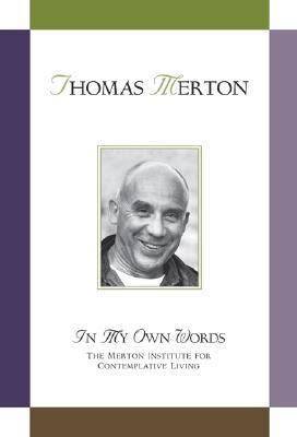 Thomas Merton: In My Own Words