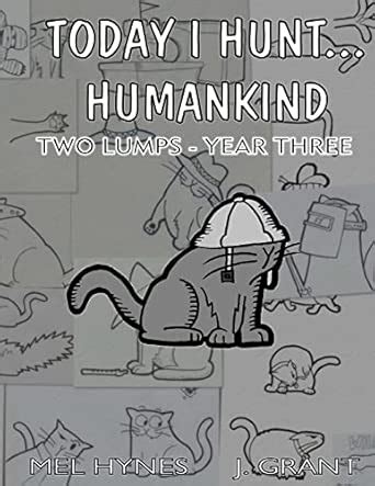 Today I Hunt...Humankind: Two Lumps: Year Three