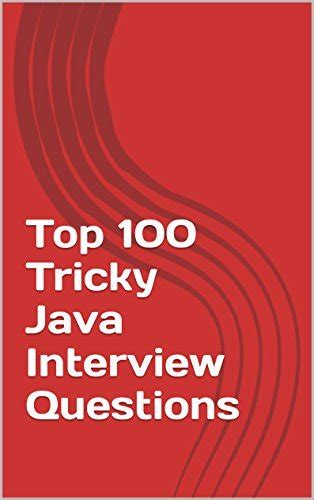 Top 100 Tricky Java Interview Questions