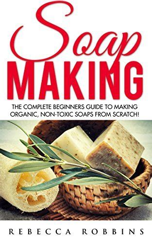 Ultimate Guide To Soap Making
