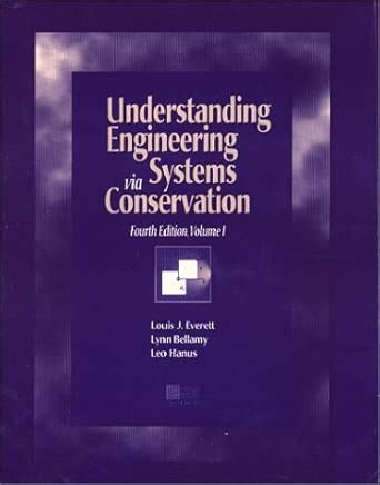 Understanding Engineering via Systems Conservation, Vol I