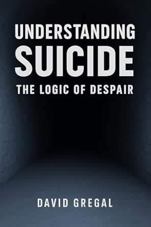 Understanding Suicide: The Logic of Despair