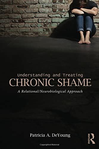 Understanding and Treating Chronic Shame.