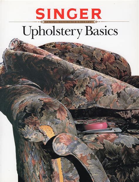 Upholstery Basics (Singer Sewing Reference Library)