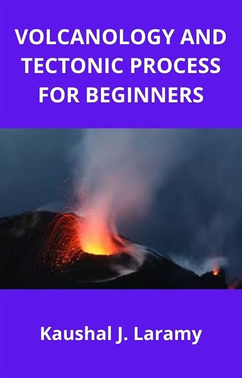 VOLCANOLOGY AND TECTONIC PROCESS FOR BEGINNERS