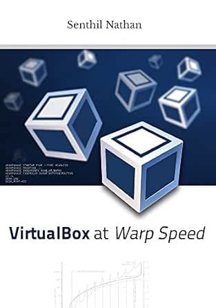 VirtualBox at Warp Speed: Virtualization with VirtualBox