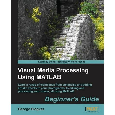 Visual Media Processing Using Matlab Beginner's Guide
