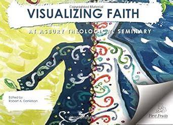 Visualizing Faith: At Asbury Theological Seminary