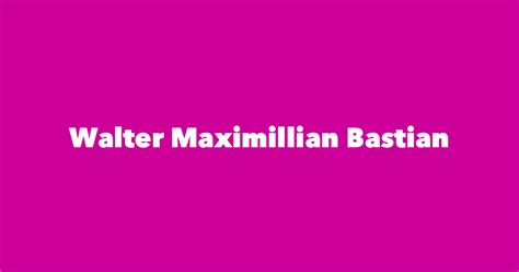 Walter Maximillian Bastian