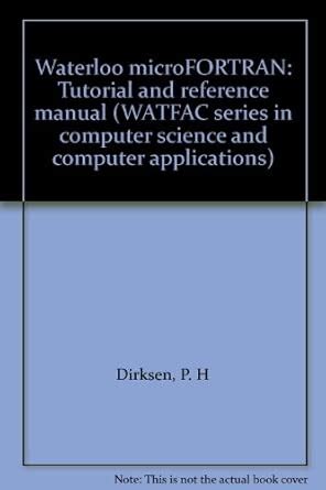 Waterloo Microfortran: Tutorial and Reference Manual