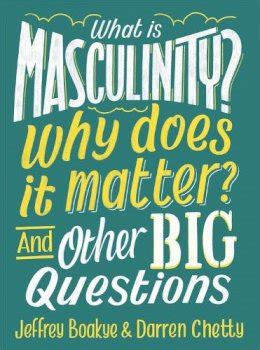 What Is Masculinity Why Does it Matter