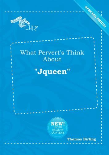 What Pervert's Think about Jqueen