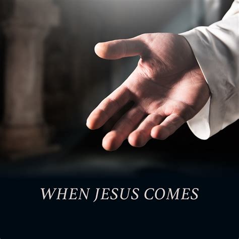 When Jesus Comes