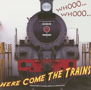 Whooo... Whooo... Here Come the Trains
