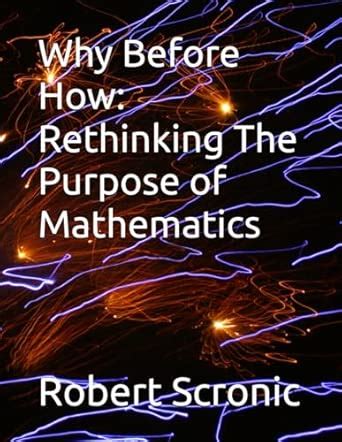 Why Before How: Rethinking The Purpose of Mathematics