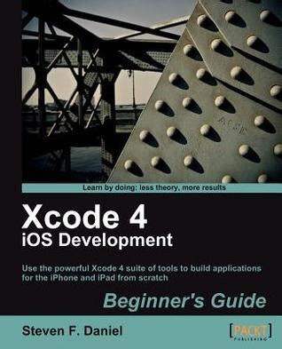 Xcode 4 iOS Development Beginner's Guide