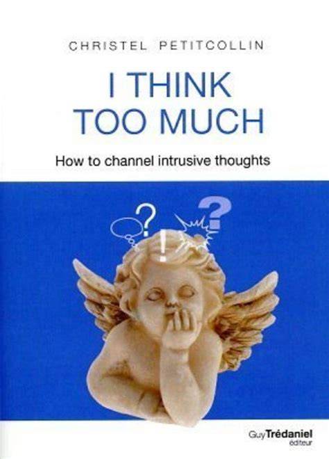 i think, I think too much.