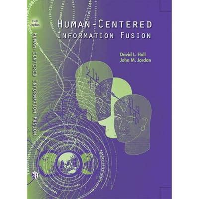 Human Centered Information Fusion Artech House Remote Sensing Library 1st Edition By Hall David L Jordan John M 2010 Hardcover
