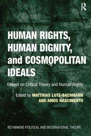 Read Human Rights Human Dignity And Cosmopolitan Ideals Essays On Critical Theory And Human Rights Rethinking Political And International Theory 