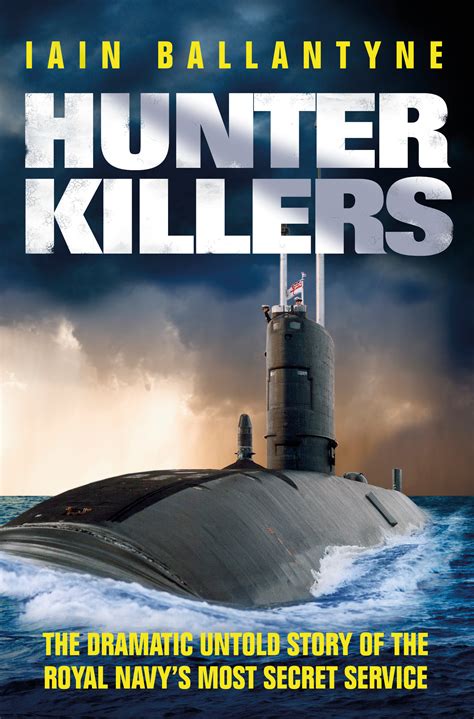 Hunter Killers: The Dramatic Untold Story Of The Royal Navy's Most Secret Service