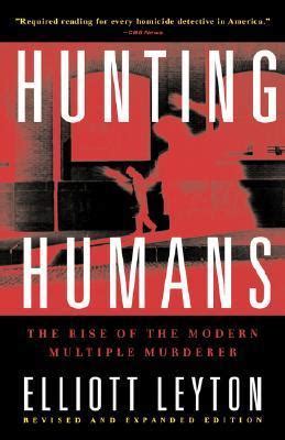 Full Download Hunting Humans The Rise Of Modern Multiple Murderer Elliott Leyton 