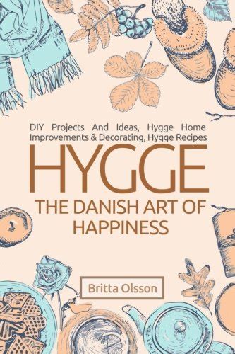 Full Download Hygge The Danish Art Of Happiness Diy Projects And Ideas Hygge Home Improvements And Decorating Hygge Recipes Hygge Books Hygge Lifestyle Hygge Holiday Hygge Lifestyle Books Book 2 
