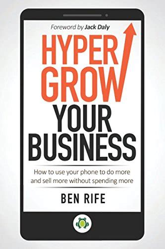 Download Hyper Grow Your Business How To Use Your Phone To Do More And Sell More Without Spending More 