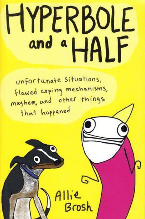 Hyperbole And A Half Unfortunate Situations Flawed Coping Mechanisms Mayhem Other Things That Happened Allie Brosh