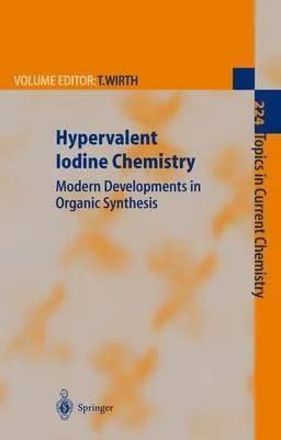 Hypervalent Iodine Chemistry Modern Developments In Organic Synthesis Topics In Current Chemistry
